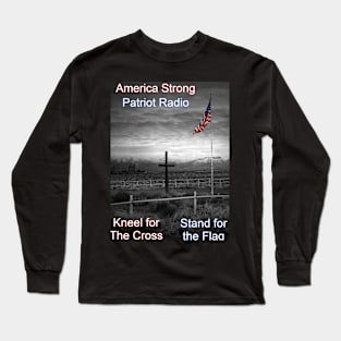 America Strong Patriot Radio Kneel for the Cross Stand for the Flag Long Sleeve T-Shirt